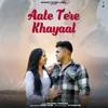 About Aate Tere Khayaal Song
